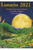 Lunario 2021. Calendario lunar para el huerto y el jardín ecológicos y para la salud