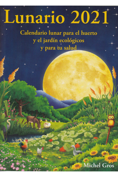 Lunario 2021. Calendario lunar para el huerto y el jardín ecológicos y para la salud