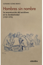 Hombres sin nombre. La reconstrucción del socialismo en la clandestinidad (1939-1970)