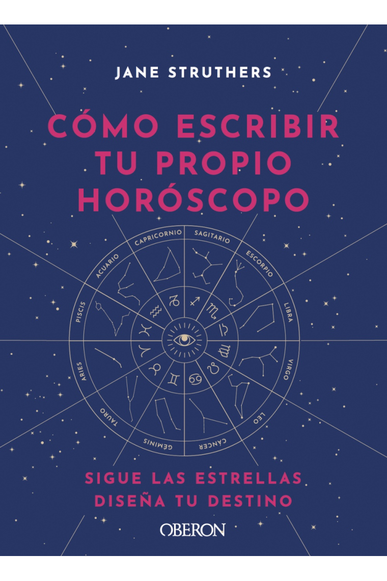 Cómo escribir tu propio horóscopo. Sigue las estrellas, diseña tu destino.