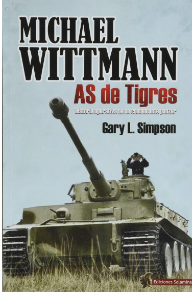 Michael Wittmann. As de Tigres. Historia operativa de un comandante panzer