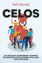 Celos. Un libro para comprender y superar los celos en las relaciones, en el amor y en el poliamor