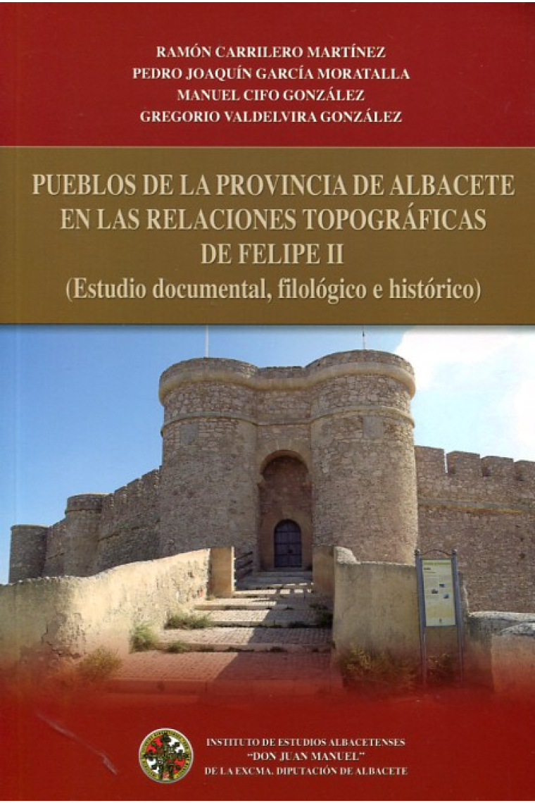 Pueblos de la provincia de Albacete en las relaciones topográficas de Felipe II. (estudio documental, filológico e histórico)