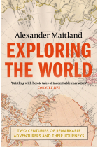 Exploring the World: Two centuries of remarkable adventurers and their journeys