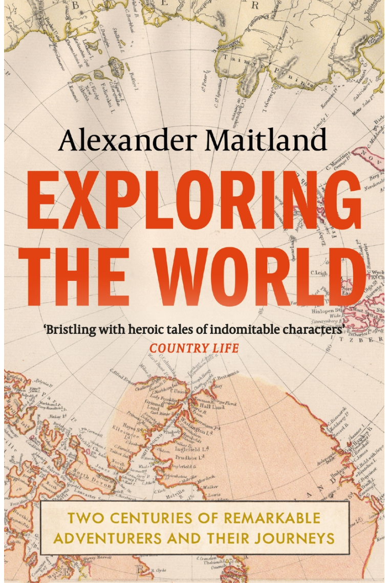 Exploring the World: Two centuries of remarkable adventurers and their journeys