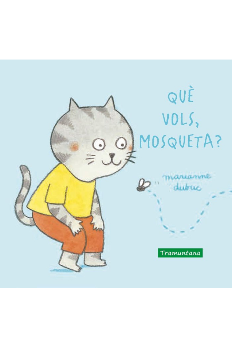 Què vols, mosqueta?