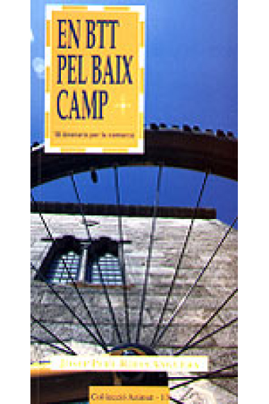 En BTT pel Baix Camp. 18 itineraris per la comarca.