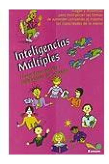 Inteligencias múltiples : Juegos y dinámicas para multiplicar las formas de aprender utilizando al máximo las capacidades de la mente