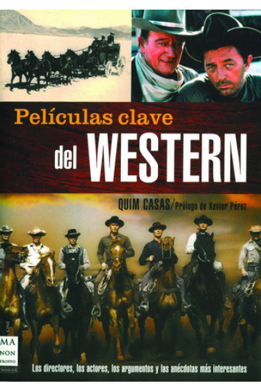 Películas clave de Western. Los directores, los actores, los argumentos y las anécdotas más interesantes.