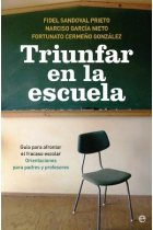 Triunfar en la escuela. Guía para afrontar el fracaso escolar. Orientaciones para padres y profesores