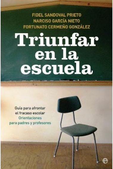 Triunfar en la escuela. Guía para afrontar el fracaso escolar. Orientaciones para padres y profesores