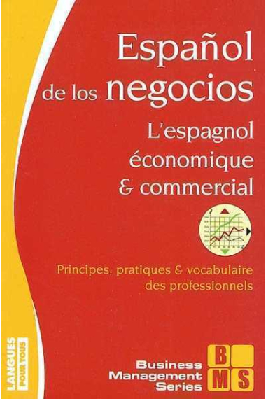 Español de los negocios - L'espagnol économique et commercial. Principes, pratiques et vocabulaire des professionels