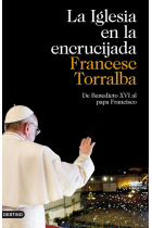 La Iglesia en la encrucijada: de Benedicto XVI al papa Francisco