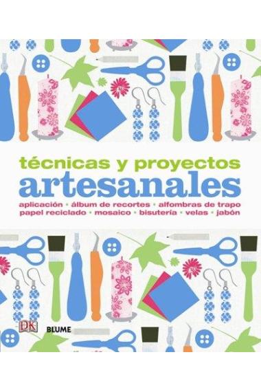 Técnicas y proyectos artesanales. Aplicación, álbum de recortes, alfombras de trapo, papel reciclado, mosaico, bisutería, velas, jabón