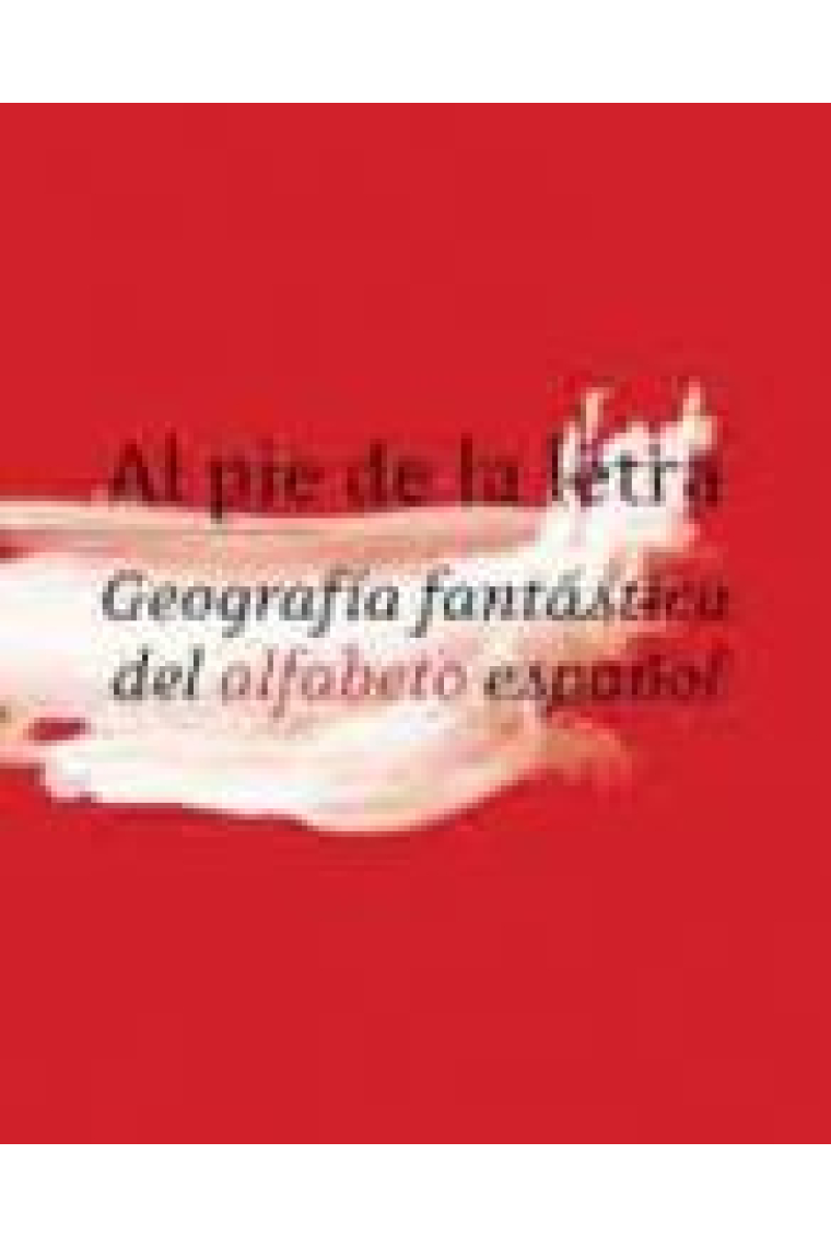 Al pie de la letra. Geografía fantástica del alfabeto español