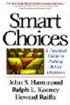 Smart Choices: A Practical Guide to Making Better Decisions