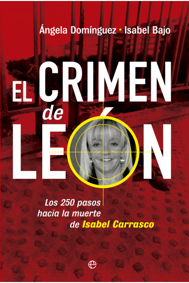 El crimen de León. Los 250 pasos hacia la muerte de Isabel Carrasco