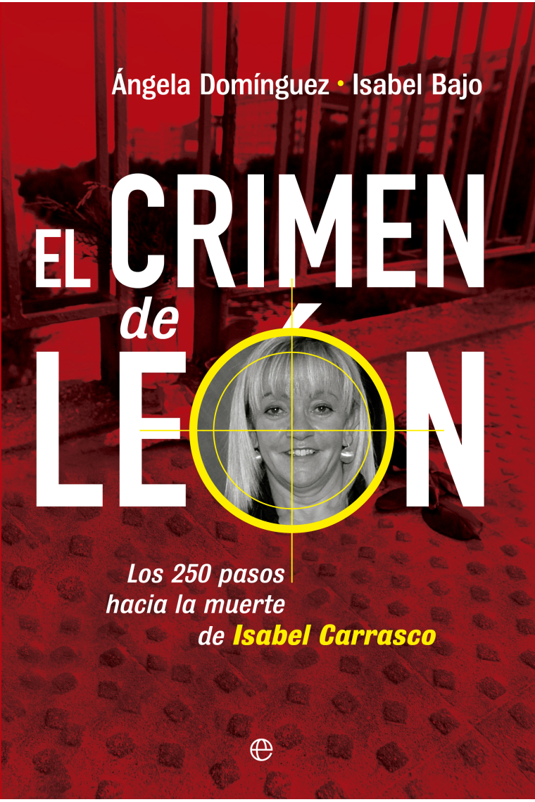 El crimen de León. Los 250 pasos hacia la muerte de Isabel Carrasco