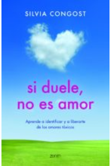 Si duele, no es amor. Aprende a identificar y a liberarte de los amores tóxicos