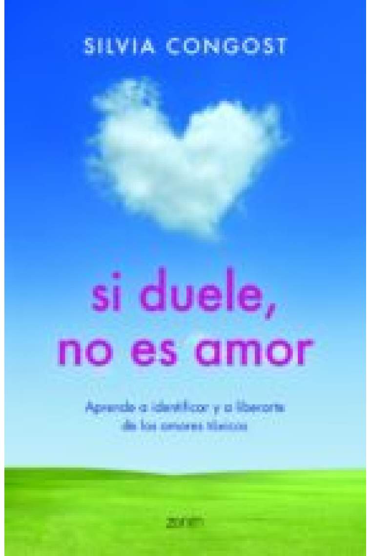 Si duele, no es amor. Aprende a identificar y a liberarte de los amores tóxicos