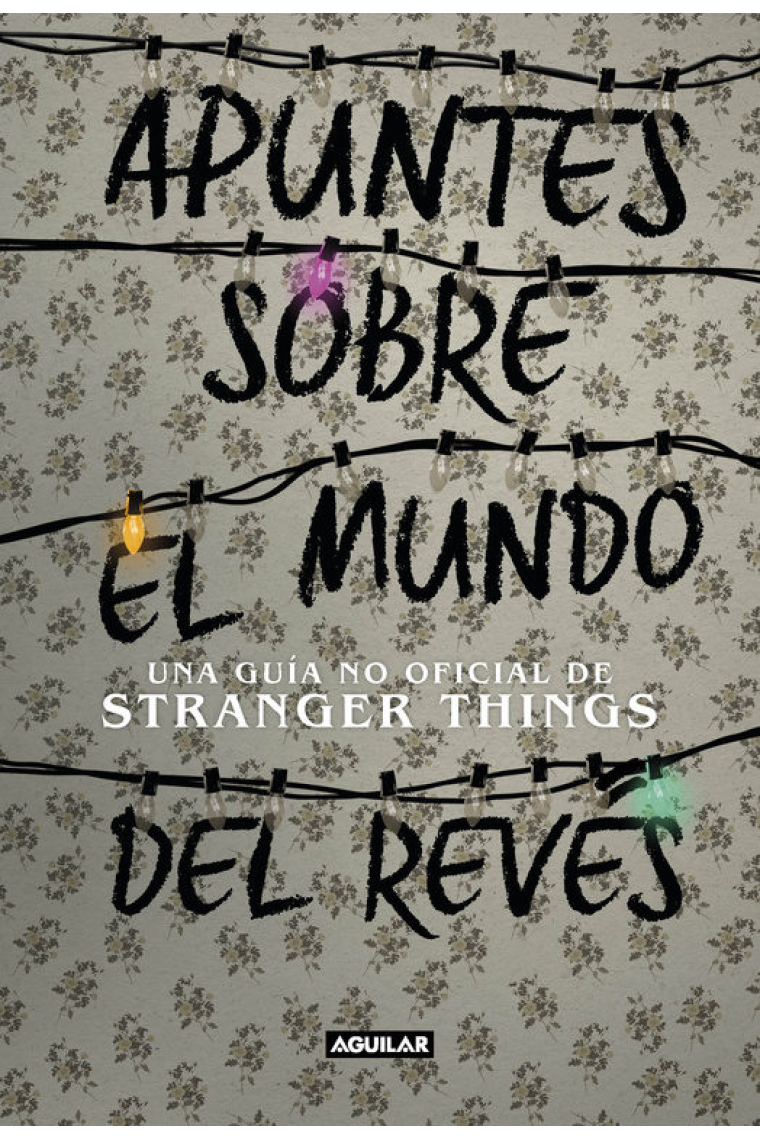 Apuntes sobre el mundo del revés. Una guía no oficial de Stranger Things