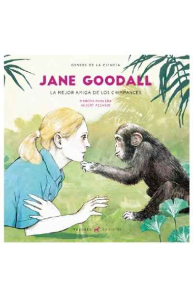 Jane Goodall. La mejor amiga de los chimpancés