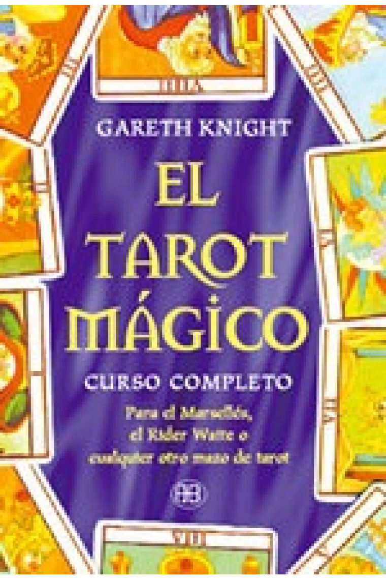 El tarot mágico.Curso completo para el Marsellés, el Rider-Waite o cualquier otro mazo de tarot.