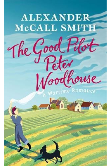 The Good Pilot Peter Woodhouse. A Wartime Romance