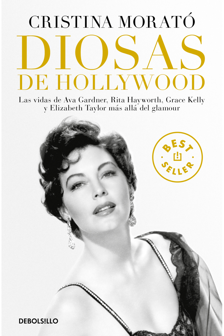 Diosas de Hollywood. Las vidas de Ava Gardner, Grace Kelly, Rita Hayworth y Elizabeth Taylor más allá del glamour