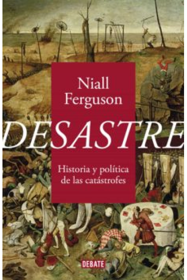 Desastre. Historia y política de las catástrofes