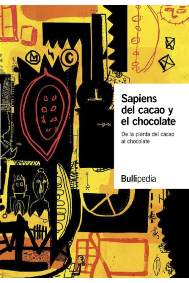 Sapiens del cacao y el chocolate. De la planta del cacao al chocolate (Bullipedia)