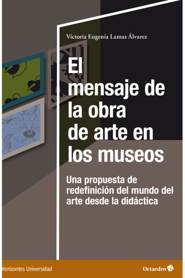 El mensaje de la obra de arte en los museos. Una propuesta de redefinición del mundo del arte desde la didáctica