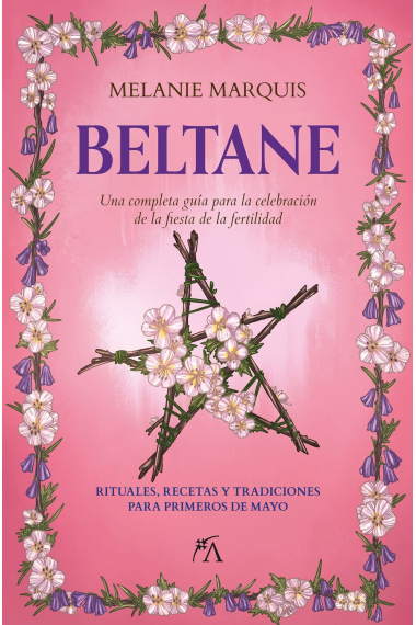 Beltane. Una completa guía para la celebración de la fiesta de la fertilidad