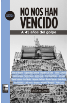 No nos han vencido. A 45 años del golpe