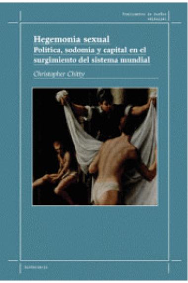 Hegemonía sexual. Política, sodomía y capital en el surgimiento del sistema mundial