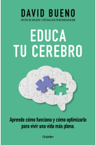 Educa tu cerebro. Aprende cómo funciona y cómo optimizarlo para vivir una vida más plena