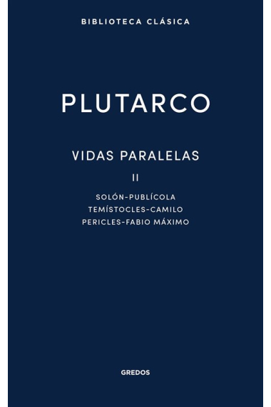 Vidas paralelas, II: Solón-Publícola. Temístocles-Camilo. Pericles-Fabio Máximo