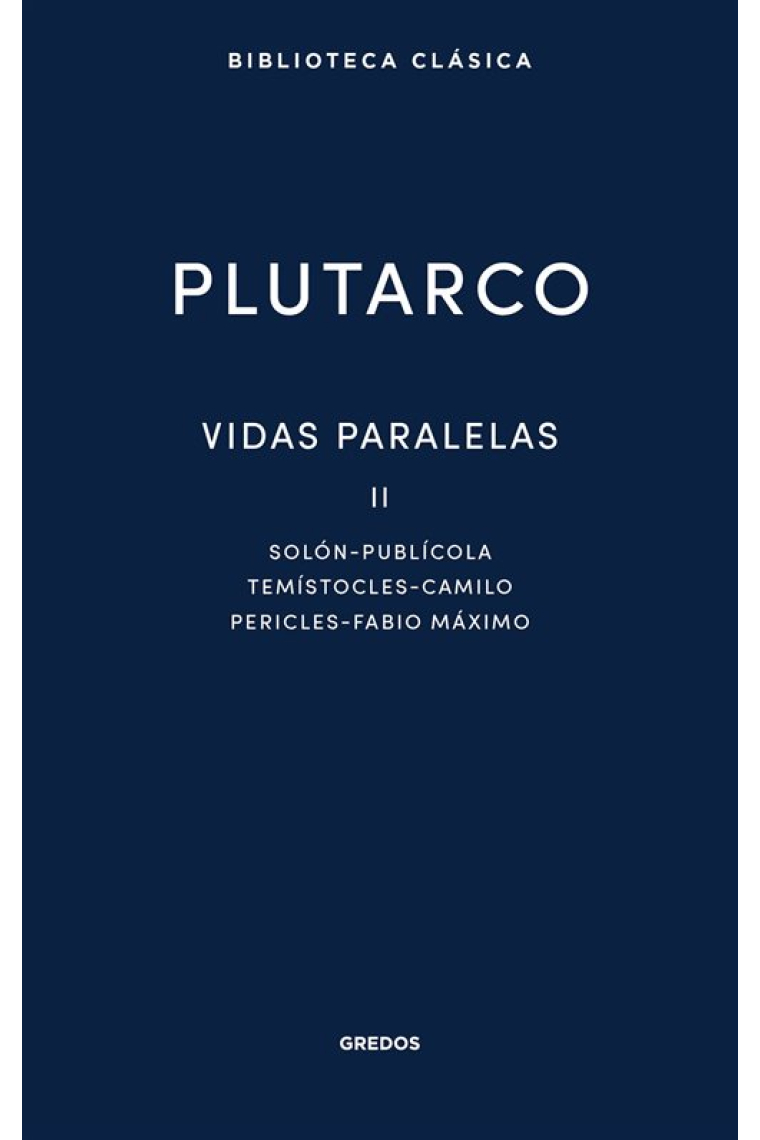 Vidas paralelas, II: Solón-Publícola. Temístocles-Camilo. Pericles-Fabio Máximo