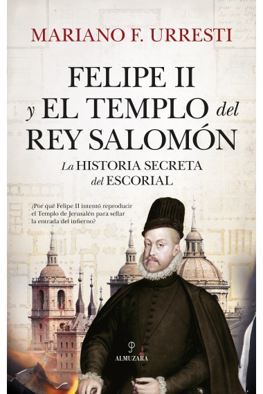 Felipe II y el Templo del rey Salomón. La historia secreta de El Escorial