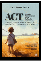 ACT para la intervención en la infancia. Una guía esencial sobre la Terapia de Aceptación y Compromiso para niños