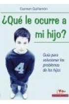 ¿ Que le ocurre a mi hijo ?. Guía para solucionar los problemas de los hijosGuik