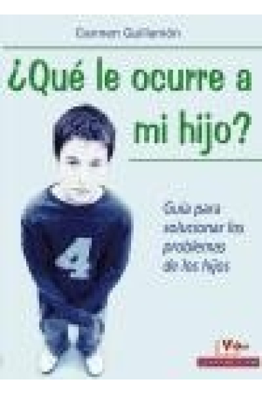 ¿ Que le ocurre a mi hijo ?. Guía para solucionar los problemas de los hijosGuik