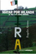 Matar por Irlanda, el IRA y la lucha armada