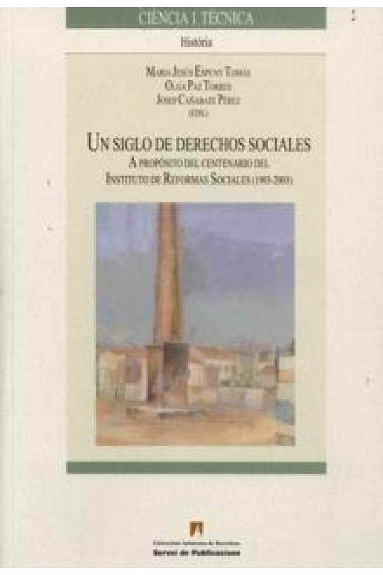 Un siglo de derechos sociales. A proósito del centenario del Instituto de Reformas Sociales (1903-2003)