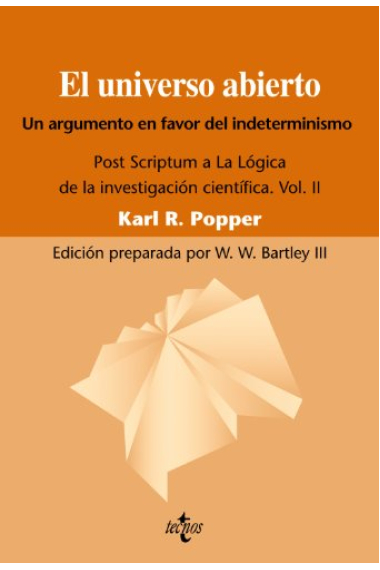 El universo abierto: un argumento a favor del indeterminismo (Post Scriptum a la Lógica de la investigación científica , vol. II)