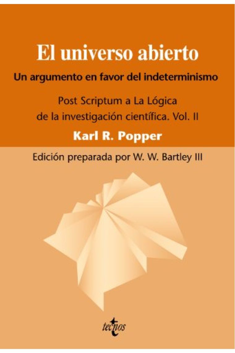 El universo abierto: un argumento a favor del indeterminismo (Post Scriptum a la Lógica de la investigación científica , vol. II)