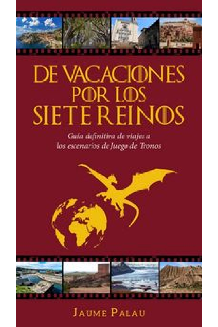 De vacaciones por los Siete Reinos. Volumen 1. Guía definitiva de viajes a los escenarios de Juego de Tronos