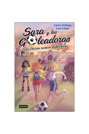 Las chicas somos guerreras. (Sara y las goleadoras 2)