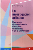 La investigación artística. Un espacio de conocimiento disruptivo en las artes y en la universidad