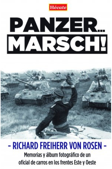 Panzer... Marsch! Memorias y álbum fotográfico de un oficial de carros en los frentes Este y Oeste